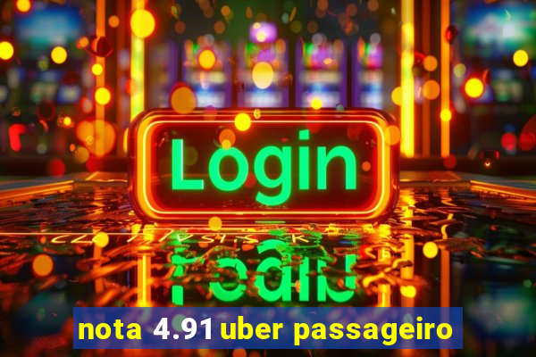 nota 4.91 uber passageiro